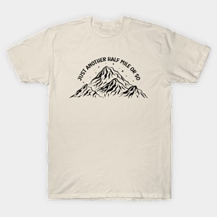 just another half mile or so - Hiking Funny Quote T-Shirt